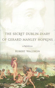 The Secret Dublin Diary of Gerard Manley Hopkins 