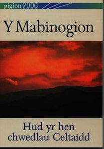 Pigion 2000: Mabinogion, Y - Hud yr Hen Chwedlau Celtaidd 