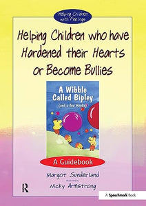 Helping Children Who Have Hardened Their Hearts or Become Bullies 