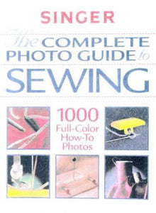 The Complete Photo Guide to Sewing 