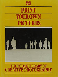 Print Your Own Pictures (Kodak Library of Creative Photography) 