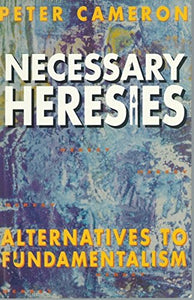 Necessary Heresies: Alternatives to Fundamentalism 