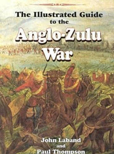 The Illustrated Guide to the Anglo-Zulu War 