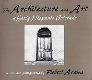 The Architecture and Art of Early Hispanic Colorado 