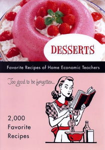 DESSERTS TOO GOOD TO BE FORGOTTEN Favorite Recipes of Home Economic Teachers 