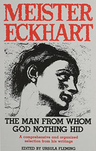 Meister Eckhart : the Man from Whom God Nothing Hid 