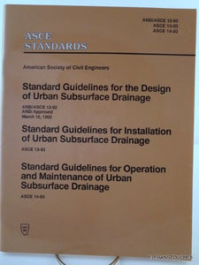 Standard Guidelines for the Design of Urban Subsurface Drainage (ANSI/ASCE 12-92) Standard Guidelines for Installation of Urban Subsurface Drainage ( ACSE 13-93) Standard Guidelines for Operation and Maintenance of Urban Subsurface Drainage ( ASCE 14-93) 