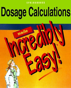 Dosage Calculations Made Incredibly Easy 