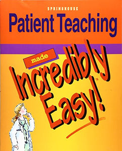 Patient Teaching Made Incredibly Easy! 