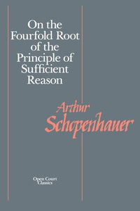 On the Fourfold Root of the Principles of Sufficient Reason 