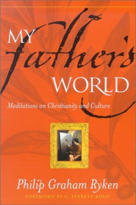 My Father’s World: Meditations on Christianity and Culture 