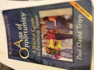 Age of Opportunity: A Biblical Guide to Parenting Teens 