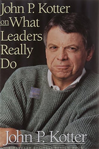 John P. Kotter on What Leaders Really Do 