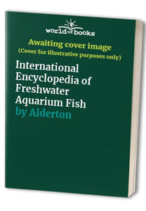 International Encyclopedia of Freshwater Aquarium Fish 