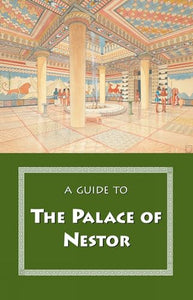 A Guide to the Palace of Nestor, Mycenaean Sites in Its Environs, and the Chora Museum 