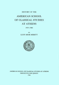 A History of the American School of Classical Studies at Athens 