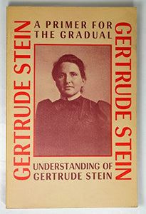 Primer for the Gradual Understanding of Gertrude Stein 