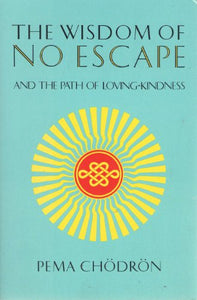 The Wisdom of No Escape and the Path of Loving Kindness 