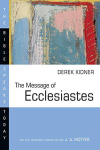 Message of Ecclesiastes (Bible Speaks Today) 