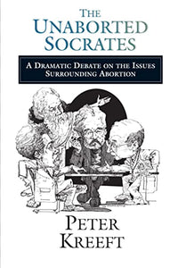 The Unaborted Socrates – A Dramatic Debate on the Issues Surrounding Abortion 