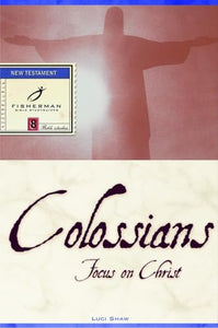 Colossians: Focus on Christ 