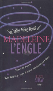 The Swiftly Tilting Worlds of Madeleine L'Engle 