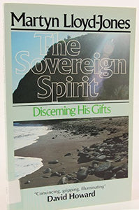 The Sovereign Spirit: Discerning His Gifts 