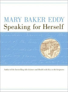 Mary Baker Eddy Speaking for Herself 