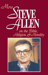 More Steve Allen on the Bible, Religion and Morality 