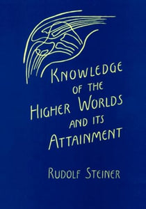 Knowledge of the Higher Worlds and Its Attainment 