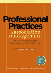 Professional Practices in Association Management: The Essential Resource for Effective Management of Nonprofit Organizations 2nd Edition 