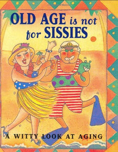 Old Age is Not for Sissies 