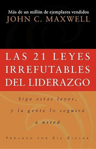 Las 21 Leyes Irrefutables de Liderazgo 