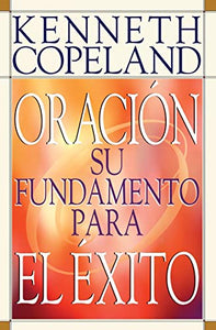 Prayer- Your Foundation for Success SPANISH 