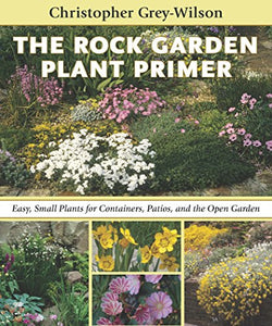 Rock Garden Plant Primer: Easy, Small Plants for Containers, Patios, and the Open Garden 