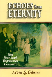 Echoes from Eternity : near-Death Experiences Experiences Examined 