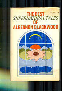 The Best Supernatural Tales of Algernon Blackwood 