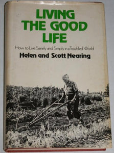 Living the Good Life: How to Live Sanely and Simply in a Troubled World 