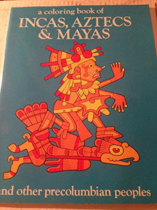 A Coloring Book of Incas, Aztecs and Mayas and Other Precolumbian Peoples 