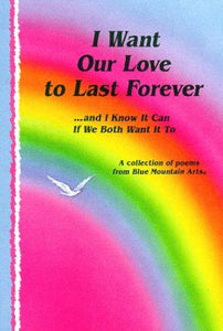 I Want Our Love to Last Forever-- And I Know It Can If We Both Want It to 