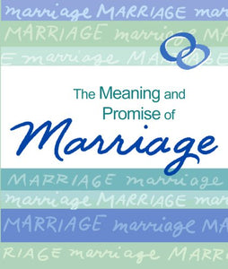 The Meaning and Promise of Marriage 