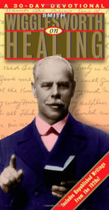 Smith Wigglesworth on Healing 