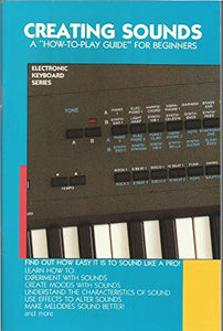 Creating Sounds Electronic Keyboard Series (A How to Play Guide for Beginners) 