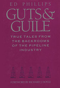 Guts  Guile True Tales From the Backrooms of the Pipeline Industry 