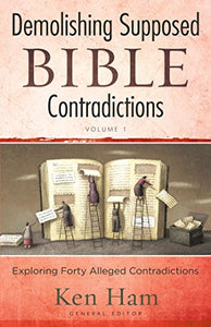 Demolishing Supposed Bible Contradictions, Volume 1 