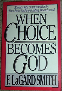 When Choice Becomes God Smith F Lagard 