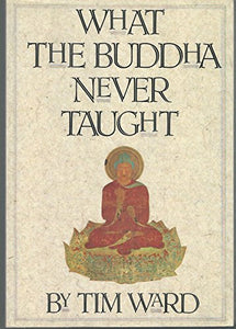 What the Buddha Never Taught 