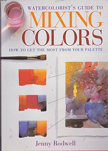 Watercolorist's Guide to Mixing Col 