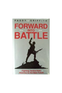 Forward into Battle: Fighting Tactics from Waterloo to the near Future 