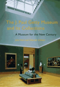 The J. Paul Getty Museum and Its Collections – A Museum for the New Century 